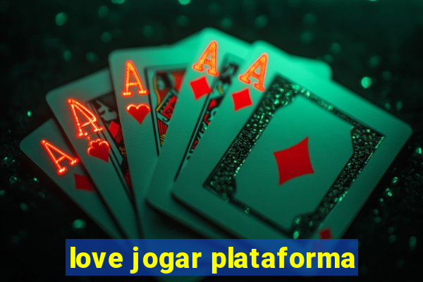 love jogar plataforma